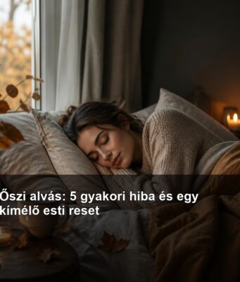 Őszi alvás: 5 gyakori hiba és egy kímélő esti reset Őszi alvás: 5 gyakori hiba és egy kímélő esti reset